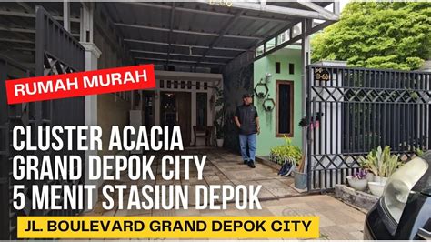 Rumah Murah Di Cluster Acacia Grand Depok City Menit Stasiun Depok