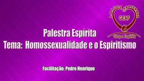 Palestra Espírita Homossexualidade E O Espiritismo Pedro Henrique