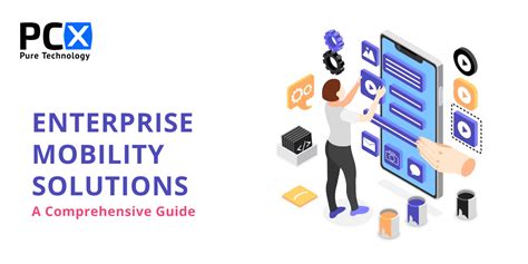 Enterprise Mobility Solutions A Comprehensive Guide