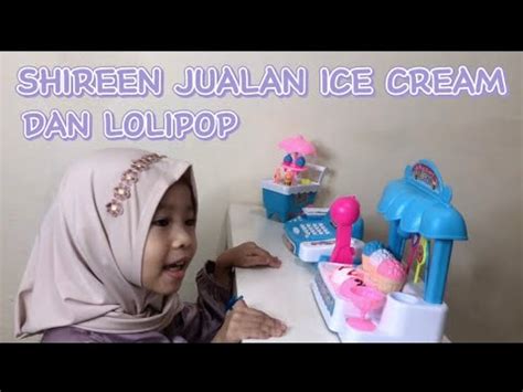 Drama Jualan Es Krim Lollipop Mainan Wahhh Ada Kasirnya Juga Shireen