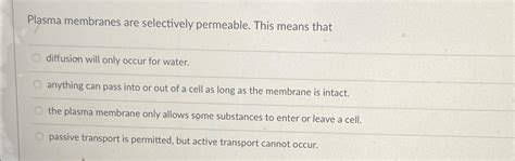 Solved Plasma Membranes Are Selectively Permeable This Chegg