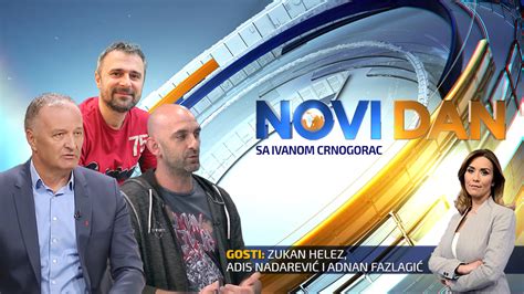 U Novom Danu Zukan Helez Adis Nadarevi I Adnan Fazlagi N