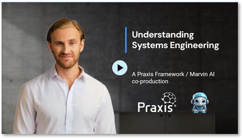 Systems Engineering Explained Praxis Framework