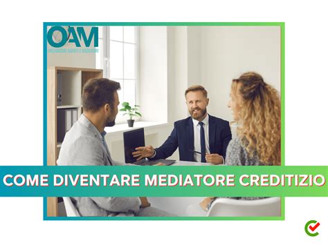 Come Diventare Mediatore Creditizio Figura Ed Esame OAM