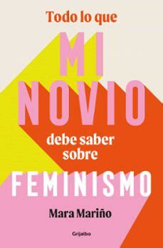 Todo Lo Que Mi Novio Debe Saber Sobre Feminismo De Mara Mari O Garcia