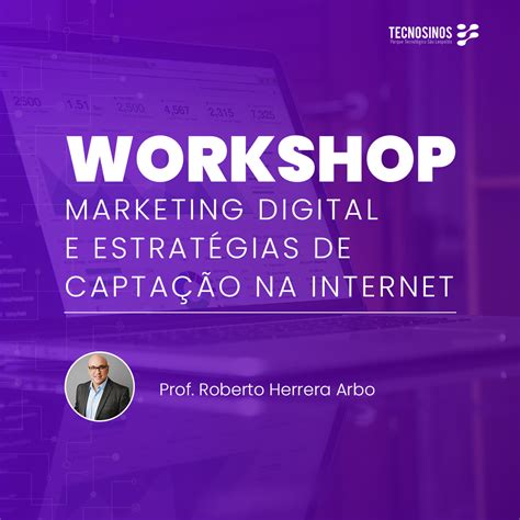 Unitec Promove Workshop De Marketing Digital Tecnosinos