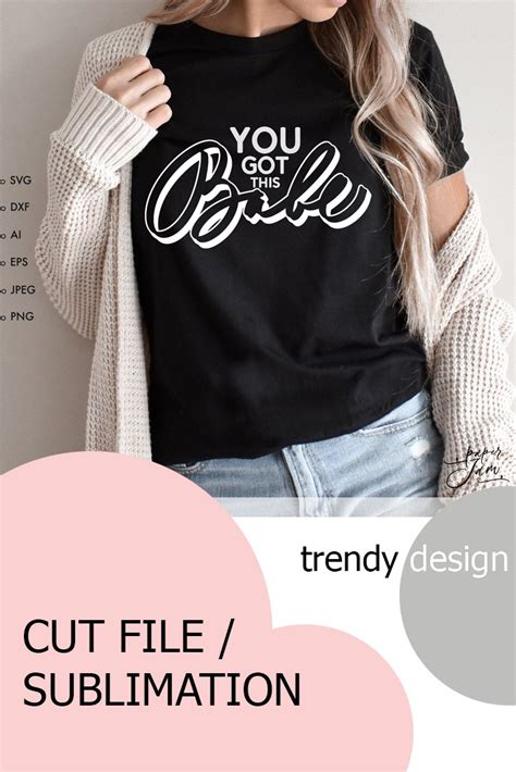 You Got This Babe Svg Png Sublimation Design Womens Shirt