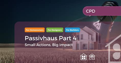 Cpd In Passivhaus Small Actions Big Impact