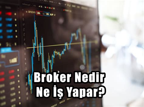 Broker Nedir ve Ne İş Yapar Güncel Bilgi