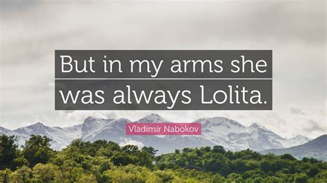 Vladimir Nabokov Quote But In My Arms She Was Always Lolita