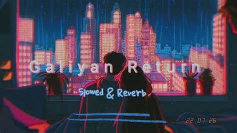 Galliyan Returns Slowed And Reverb Ankit Tiwari Ek Villain Returns