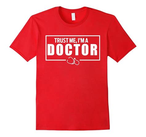 Trust Me Im A Doctor T Shirt Fun Humor Doctor Tee Shirt Cl Colamaga