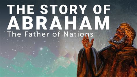 The Complete Story Of Abraham The Father Of Nations