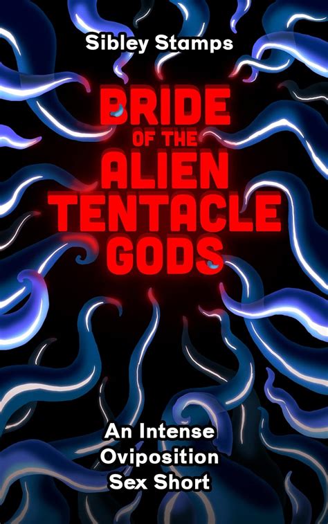 Bride Of The Alien Tentacle Gods An Intense Oviposition Sex Short Kindle Edition By Stamps