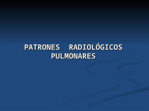 Ppt Patrones RadiolÓgicos Pulmonares Las Enfermedades Del Parénquima