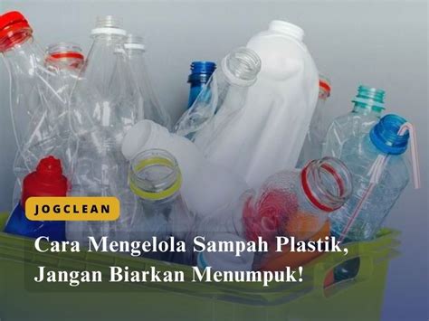 Cara Mengelola Sampah Plastik Jangan Biarkan Menumpuk