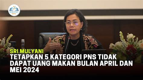 Sri Mulyani Tetapkan 5 Kategori PNS Tidak Dapat Uang Makan Bulan April