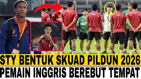 TIMNAS INDONESIA STY BENTUK SKUAD PILDUN 2026 PEMAIN INGGRIS BEREBUT