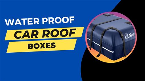 Ultimate Best Waterproof Car Roof Boxes Guide In 2023