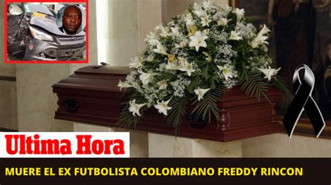 Muere El Exfutbolista Colombiano Freddy Rincon En Accidente De Transito