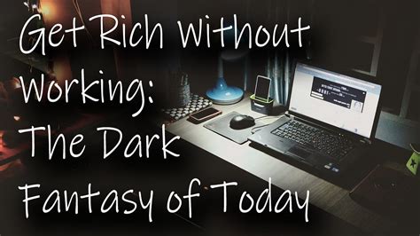 Get Rich Without Working The Dark Fantasy Of Today By Life Clear