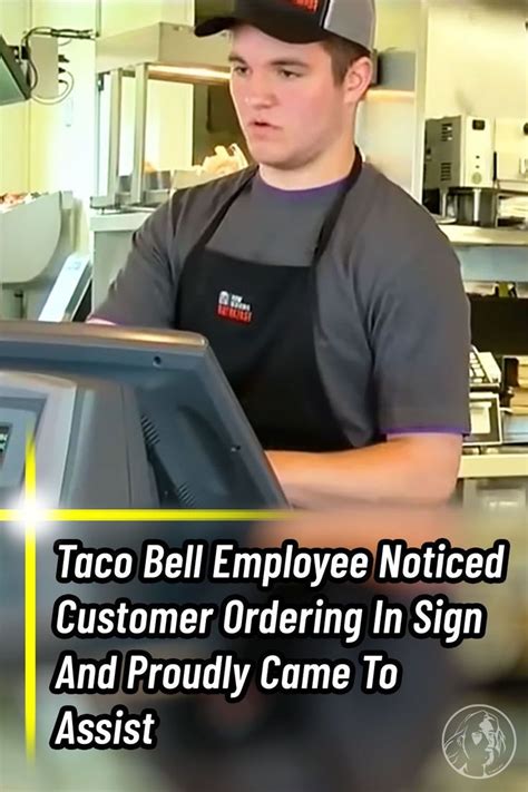 Taco Bell Employee Noticed Customer Ordering In Sign And Proudly Came