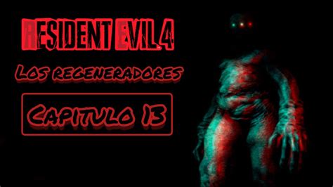 Capitulo 13 LOS REGENERADORES Resident Evil 4 Remake Modo Hardcore