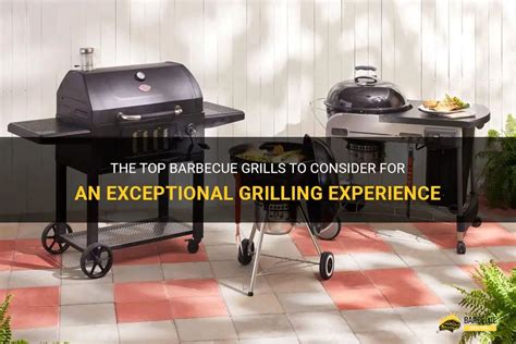 The Top Barbecue Grills To Consider For An Exceptional Grilling