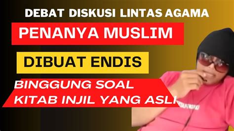 Penan Nya Muslim Dibuat Endis Binggung Dan Ko Soal Kitab Injil Asli