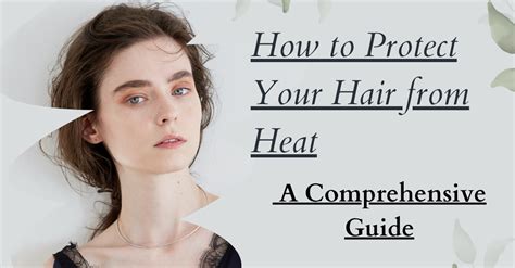 How To Protect Your Hair From Heat A Comprehensive Guide