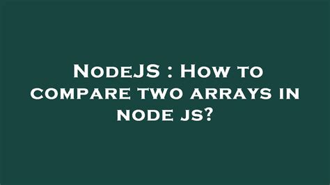 Nodejs How To Compare Two Arrays In Node Js Youtube