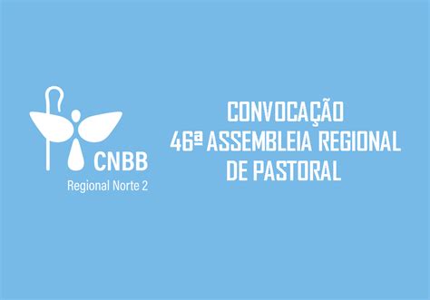 CONVOCAÇÃO PARA 46ª ASSEMBLEIA REGIONAL DE PASTORAL CNBB Regional