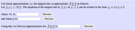 Solved Use Linear Approximation I E The Tangent Line To Chegg