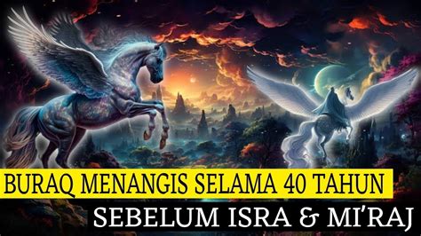 Sebelum Isra Mi Raj Ternyata Buraq Nabi Muhammad Menangis Selama