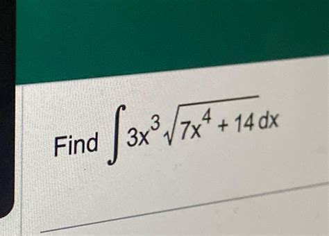 Solved Find ∫﻿﻿3x37x4+142dx | Chegg.com