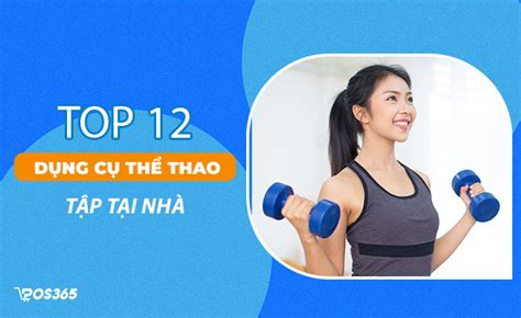 Top 12 Dụng Cụ Thể Thao Tập Tại Nhà Tốt Cho Sức Khỏe