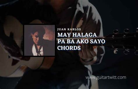 May Halaga Pa Ba Ako Sayo Chords By Juan Karlos Guitartwitt