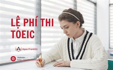 Lệ phí thi TOEIC bao nhiêu tiền Phí thi TOEIC mới nhất 2024