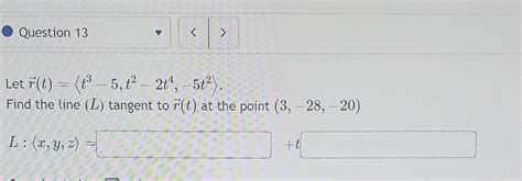 Solved Et R T T3−5 T2−2t4 5t2 Find The Line L Tangent