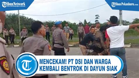 MENCEKAM PT DSI Dan Warga Kembali Bentrok Di Dayun Siak YouTube