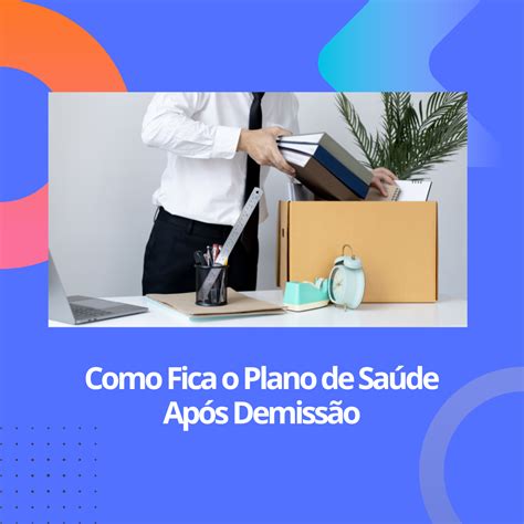 Como fica o plano de saúde empresarial após a demissão 3R4 Corretora