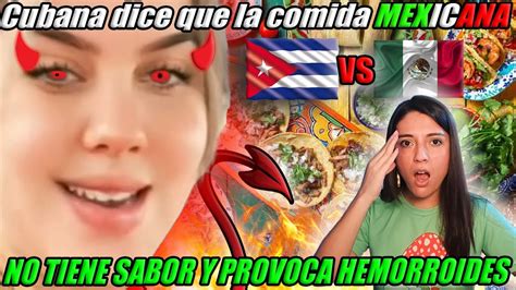 Cubana Dice Que La Comida Mexicana Provoca Hemorroides NO Tiene Sabor