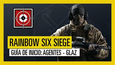 Tom Clancy S Rainbow Six Siege Guía De Inicio Al Agente Glaz Youtube