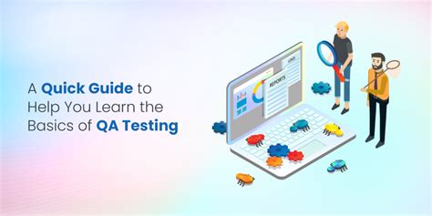 A Quick Guide To Help You Learn The Basics Of Qa Testing