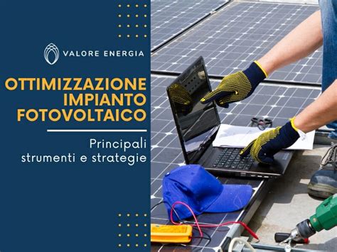 Ottimizzazione Impianto Fotovoltaico Come Ottenere Il Massimo