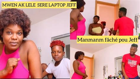 MWEN AK Lele SERE LAPTOP JEFF POUL PA PALE AK TIFIMANMANm FÂCHE