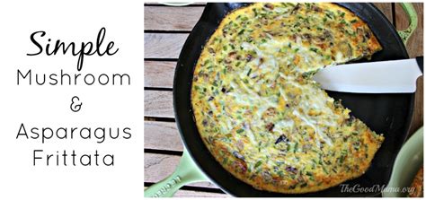 Simple Mushroom And Asparagus Frittata Recipe The Good Mama