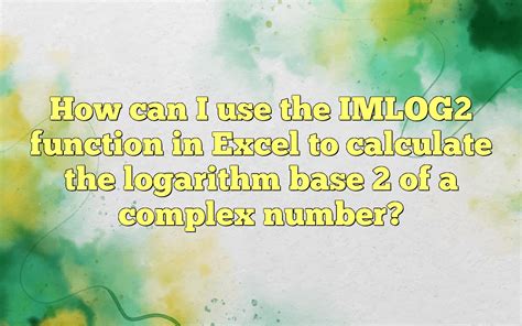 How Can I Use The IMLOG2 Function In Excel To Calculate The Logarithm