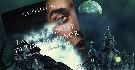 Pensieri Su La Maledizione Di Timber Manor Di F E Feeley Jr I