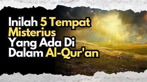 INILAH 5 TEMPAT MISTERIUS DI AL QUR AN YANG MENJADI MISTERI Butir